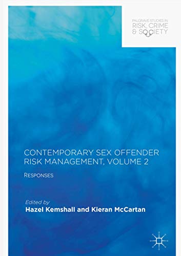 Contemporary Sex Offender Risk Management, Volume II: Responses (Palgrave Studies in Risk, Crime and Society)