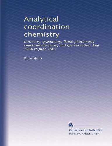 Analytical coordination chemistry: titrimetry, gravimetry, flame photometry, spectrophotometry, and gas evolution, July 1966 to June 1967