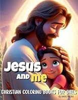 Jesus and me: Christian Coloring Books for girls, activity book for kids, children's book, ages 0-3, ages 4-8, ages 5-10, ages 8-12, Bible coloring book, bible verse B0D92FNYL4 Book Cover