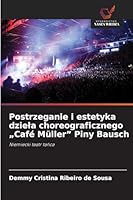 Postrzeganie i estetyka dziela choreograficznego "Café Müller" Piny Bausch 620926591X Book Cover