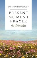 Present Moment Prayers for Catechists 1627854363 Book Cover