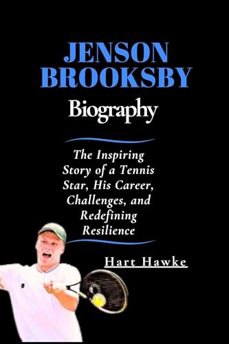 Jenson Brooksby Biography: The Inspiring Story of a Tennis Star, His Career, Challenges, and Redefining Resilience (English Edition)