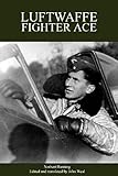 Luftwaffe Fighter Ace: From the Eastern Front to the Defence of the Homeland