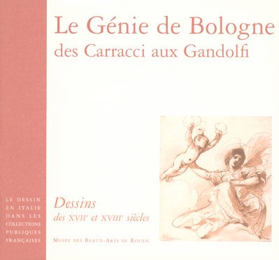 Le génie de Bologne, des Carracci aux Gandolfi: Dessins des XVIIe et XVIIIe siècles