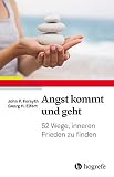 Angst kommt und geht: 55 Wege, inneren Frieden zu finden