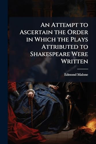 An Attempt to Ascertain the Order in Which the Plays Attributed to Shakespeare Were Written