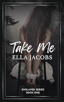 Take Me: Dark & spicy captive story (Enslaved Series) - Book #1 of the Enslaved