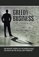Greedy Business: Life Lesson 101 1504904265 Book Cover