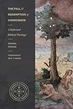 The Fall and Redemption of Conscience : A Reformed Biblical Theology