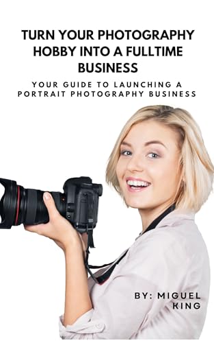 Turn Your Photography Hobby Into a Full Time Business: Your guide to launching a portrait photography business (English Edition)
