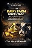 The Dairy Farm Advantage: How Top Managers Increase Milk Production and Profit Without Changing Genetics or Feed