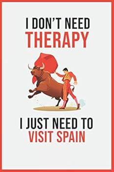 I Don't Need Therapy I Just Need to Visit Spain: 6x9 Lined Writing Notebook Journal, 120 Pages - Funny Novelty Gift for Football Players, Football ... Better Than a Card Trendy Unique Perfect Gift