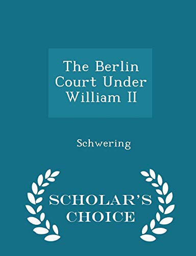 The Berlin Court Under William II - Scholar's C... 1298309530 Book Cover