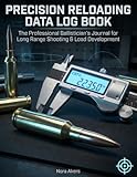 Precision Reloading Data Log Book: The Professional Ballistician's Journal for Long Range Shooting & Load Development: Detailed 8.5
