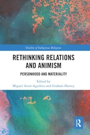 Rethinking Relations and Animism (Vitality of Indigenous Religions)