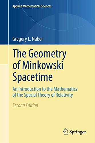 The Geometry of Minkowski Spacetime: An Introduction to the Mathematics of the Special Theory of Relativity (Applied Mathematical Sciences, Band 92)