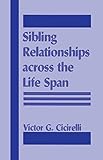 Sibling Relationships Across the Life Span