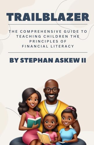 Trail Blazer: The Comprehensive Guide to Teaching Children the Principles of Financial Literacy