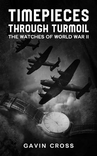 Timepieces Through Turmoil: The Watches of World War II