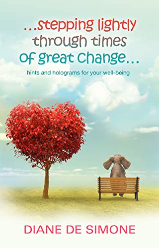 ...stepping lightly through times of great change: hints and holograms for your well-being
