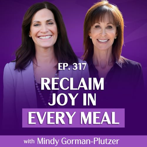 Joyful Eating in Midlife and Beyond: Reclaim Your Relationship with Food with Mindy Gorman-Plutzer & Margie Bissinger