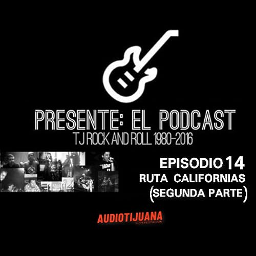 PRESENTE EL PODCAST - EPISODIO 14: LA RUTA CALIFORNIAS (PARTE 2)