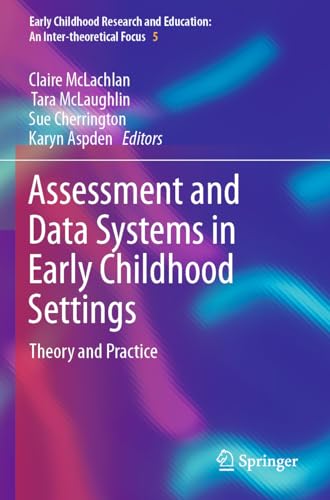 Assessment and Data Systems in Early Childhood Settings: Theory and Practice (Early Childhood Research and Education: An Inter-theoretical Focus, 5)