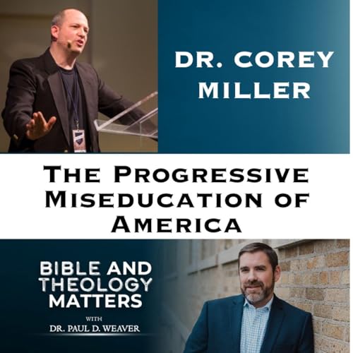 BTM 176 - The Progressive MISeducation of America | Dr. Corey Miller on the Cultural Revolution in Education