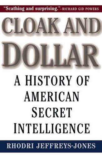 Cloak and Dollar: A History of American Secret Intelligence