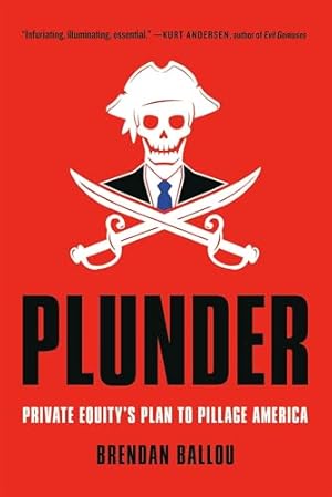 Plunder: Private Equity's Plan to Pillage America
