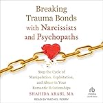 Cover of Breaking Trauma Bonds with Narcissists and Psychopaths