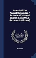 Journal of the Annual Convention / Protestant Episcopal Church in the U.S.A. Sacramento (Diocese).... - Primary Source Edition 1296989240 Book Cover