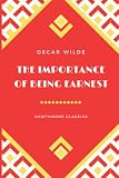 The Importance of Being Earnest: The Original Unabridged Edition by Oscar Wilde - Annotated For Modern Readers and Book Clubs - Oscar Wilde 