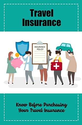 Travel Insurance: Know Before Purchasing Your Travel Insurance