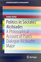 Politics in Socrates' Alcibiades: A Philosophical Account of Plato S Dialogue Alcibiades Major 3319152688 Book Cover