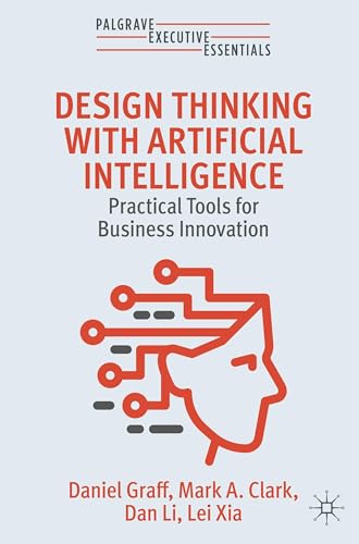 Design Thinking with Artificial Intelligence: Practical Tools for Business Innovation (Palgrave Executive Essentials)