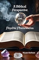 A Biblical Perspective on Psychic Phenomena B0F5QDC7LS Book Cover