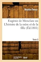 Eug?nie de Monclare Ou l'Histoire de la M?re Et de la Fille. Tome 3 2329823819 Book Cover