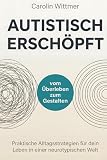 Autistisch erschöpft: Praktische Alltagsstrategien für dein Leben in einer neurotypischen Welt - vom Überleben zum Gestalten