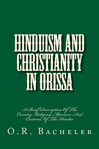 Hinduism And Christianity In Orissa: A Brief Description Of The Country. Religion, Manners And Customs, Of The Hindus (History of Free Will Baptists)