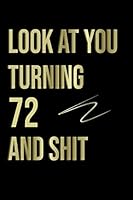 Look at You Turning 72 and Shit / Lined Journal -Birthday Gift Notebook : Lined Journal -Birthday Gift Notebook -Work Book - Notebook 1653410906 Book Cover
