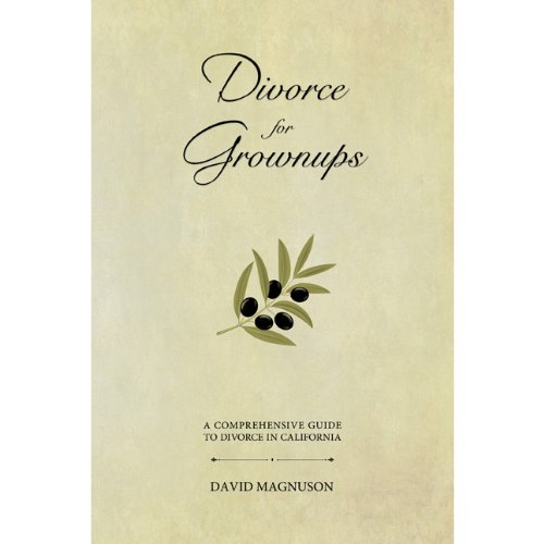 Divorce for Grownups: A Comprehensive Guide to Divorce in California