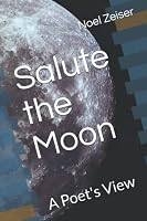 Salute the Moon: A Poet's View 1980626790 Book Cover