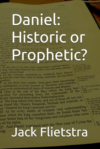 Daniel: Historic or Prophetic?