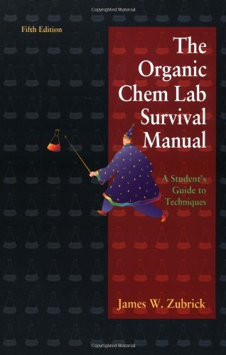 The Organic Chem Lab Survival Manual: A Student's Guide to Techniques: Written by James W. Zubrick, 2000 Edition, (5th Edition) Publisher: John Wiley & Sons [Paperback]