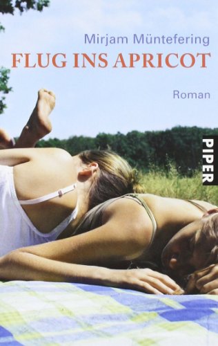 Preisvergleich Produktbild Flug ins Apricot: Roman (Piper Taschenbuch, Band 23802)