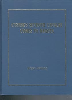 Hardcover Custer's Seventh Cavalry Comes to Dakota: New Discoveries Reveal Custer's Tribulations Enroute to the Yellowstone Expedition Book