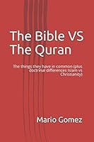 The Bible VS The Quran: The things they have in common (plus doctrinal differences Islam vs Christianity) 1082803448 Book Cover