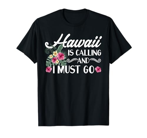 Hawaii Is Calling And I Must Go Shirt Hawaiian Vacation T-Shirt