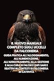 falconeria locarno compleanno  Il nuovo manuale completo sugli uccelli da falconeria: Guida pratica all\'alloggiamento, all\'alimentazione, all\'addestramento, alla gestione e alla ... in contesti di falconeria in cattività